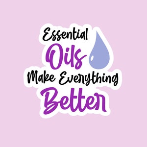 Essential Oils Make Everything Better, Waterproof Vinyl Stickers, Essential Oil Quotes, DoTERRA Stickers, Young Living Stickers, S102