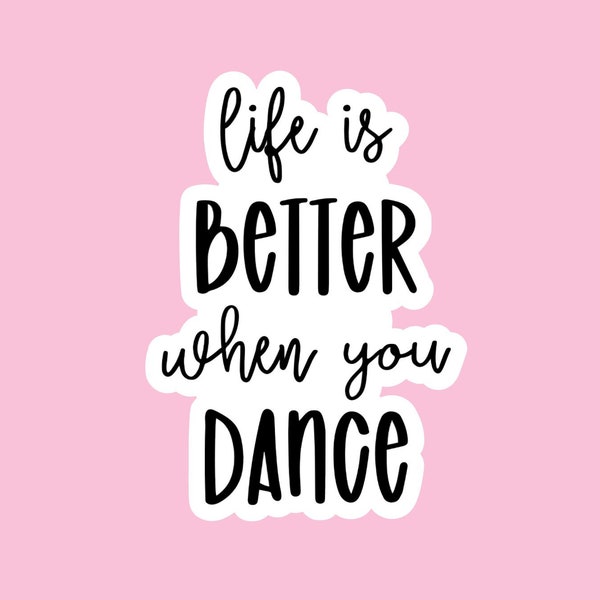 Life Is Better When You Dance Stickers, Dancer Stickers, Waterproof Stickers, Water Bottle Stickers, Laptop Stickers, I Love Dance, S113