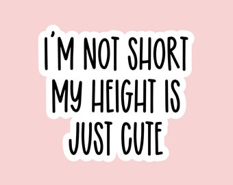 I'm Not Short My Height Is Just Cute Stickers, Funny Stickers, Waterproof Stickers, Water Bottle Stickers, Laptop Stickers, Funny Gifts, S37