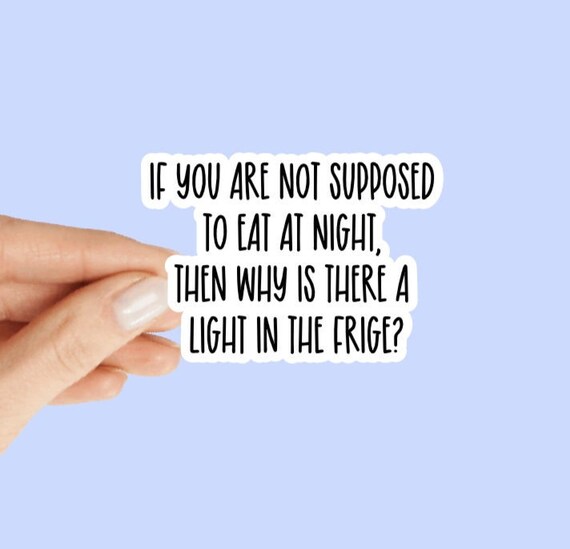 Why is There A Light in the Fridge Sticker Waterproof Etsy