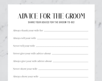 May include: A printable advice for the groom card with the text "Advice for the Groom" and "Share your advice for the groom-to-be!"  The card has a list of prompts for guests to write advice for the groom, such as "Always thank your wife for", "Always tell your wife", "Never tell your wife", "Never give your wife advice about", "Always give your wife advice about", "Never show your wife", "Always show your wife", "Never judge your wife's", and "Always remind your wife that she is".