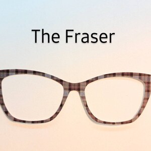 May include: A pair of black and brown plaid cat-eye glasses with the text "The Fraser" above them.