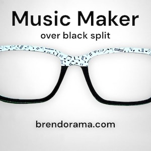 May include: Black and white eyeglasses with a music note pattern on the top half of the frame and black on the bottom half. The text "Music Maker over black split" is above the glasses and "brendorama.com" is below the glasses.