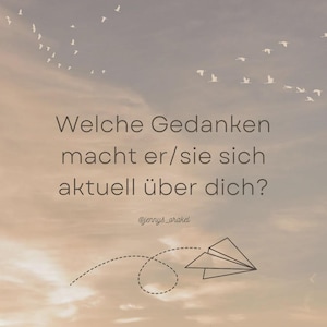 May include: A digital image with a soft, cloudy sky background. The text in the image reads "Welche Gedanken macht er/sie sich aktuell über dich?" with a paper airplane illustration and a flock of birds.