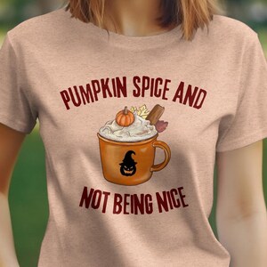 Pumpkin Spice and Not Being Nice T-Shirt: Funny Halloween Tee