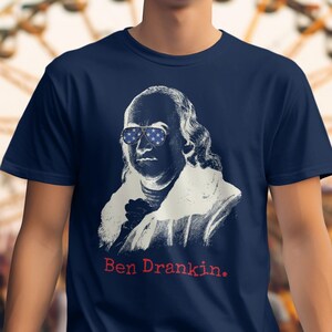 Ben Drankin Shirt | Funny Independence Day Gift | America Tee | Patriotic TShirt