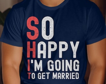 So Happy I&#39;m Going to Get Married Funny Bachelor Party T-Shirt