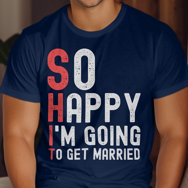 So Happy I'm Going to Get Married Funny Bachelor Party T-Shirt