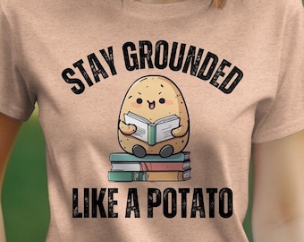 Stay Grounded Potato T-Shirt - Funny Vegan Gift