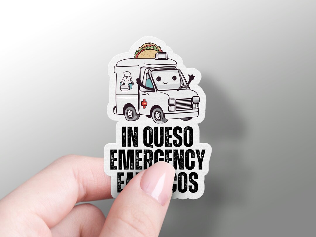 Sticker Queso In Queso Emergency Eat Tacos Sticker, Funny Taco Sticker, Cute Foodie ...