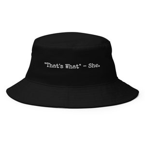 Thats What She Said Bucket Hat | Funny Female Embriodered Bucket Cap | Unisex Summertime Gift