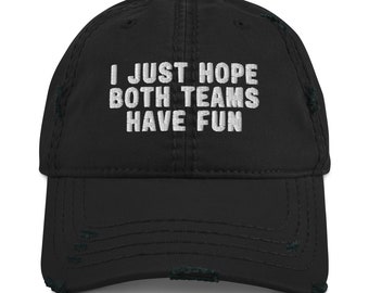 I Just Hope Both Teams Have Fun Distressed Hat | Funny Sports Embriodered Distressed Dad Cap | Gift for Sports Enthusiast