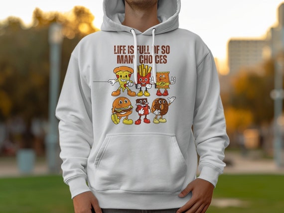 Junk Food Life is Full of so Many Choices Hoodie Fast Food Hoodie