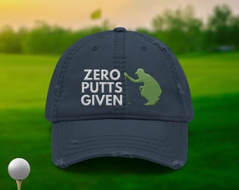 Zero Putts Given Hat: Funny Golf Embroidered Distressed Dad Cap