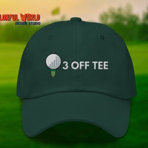Three Off Tee Cap | Funny Golf Embroidered Dad Hat | Gift for Golfers