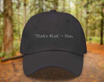 Thats What She Said | Funny Empowered Woman Cap | Unisex Embroidered Hat
