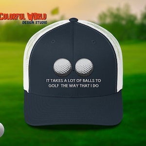 It Takes a lot of Balls to Golf the way that I Do Trucker Hat | Funny Golf Embriodered Mesh Back Cap | Gift for Golfers