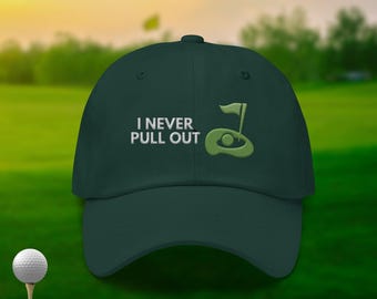 I Never Pull Out Cap | Funny Golf Embroidered Dad Hat | Gift for Golfers