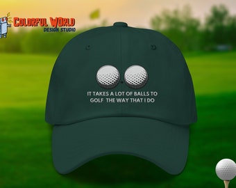 It Takes a lot of Balls to Golf the way that I Do Hat | Funny Golf Baseball Cap | Unisex Embroidered Hat