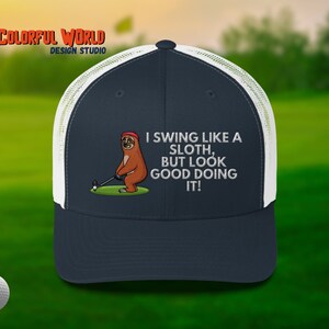 I Swing Like a Sloth, But Look Good Doing It Trucker Hat | Funny Golf Embroidered Mesh Back Cap | Gift for Golfers
