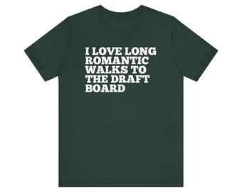 I Love Long Romantic Walks to the Draft Board Unisex Fantasy Football T-Shirt