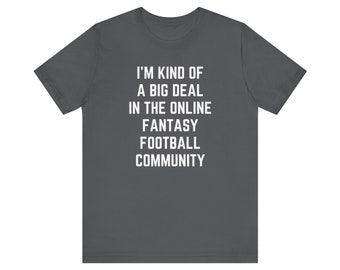 I'm Kind Of A Big Deal In The Online Fantasy Football Community Unisex Fantasy Football T-Shirt