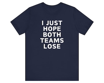 I Just Hope Both Teams Lose Unisex T-Shirt (Fantasy Football and more)