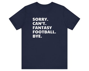 Sorry. Can't. Fantasy Football. Bye. Unisex T-Shirt Fantasy Football