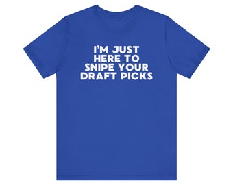 I'm Just Here to Snipe Your Draft Picks Unisex Fantasy Football T-Shirt