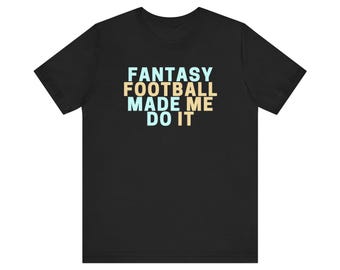 Camiseta unisex "El fútbol de fantasía me hizo hacerlo"