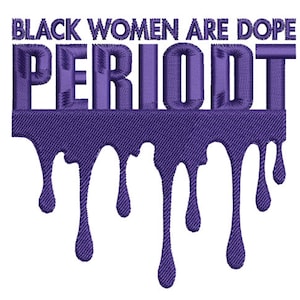 May include: Purple text that reads "Black Women Are Dope Period" with a dripping effect. The text is in a bold, blocky font.