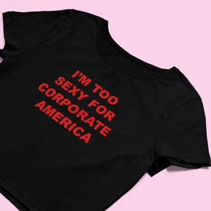 I&#39;m Too Sexy For Corporate America Crop Top | Flowy Fit Crop Top | Y2K Clothing | Trendy Top |  Gift | Y2K Crop Top | Funny Gift | Y2K Shirt