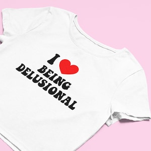 I Love Being Delusional Crop Top | Flowy Fit Crop Top | Y2K Clothing | Trendy Top |  Cute Gift | Girl Shirt | Funny  Tee |