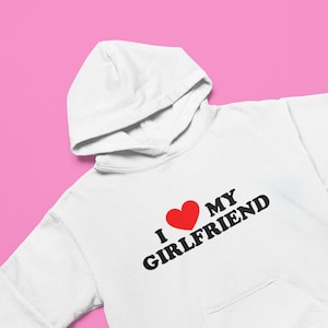 I Love My Girlfriend Hoodie | Graphic Hoodie | Funny Y2K Hoodie | Gift For Her Gift For Him | Cute Pullover Hoodie | Unisex Hoodie