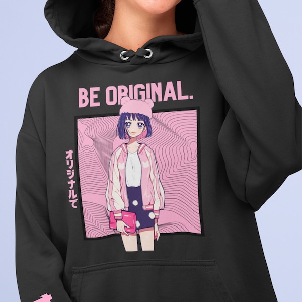 Be Original Hoodie | Unisex Hoodie, Streetwear, Gift, Anime Streetwear, Japanese Inspired Hoodie, Anime Hoodie, Anime Girl |