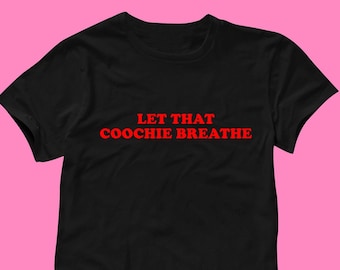 Let That Coochie Breathe T-Shirt | Funny Tee | Y2K Shirt | Graphic Shirt | Gift for Girlfriend | Cute Gift | Y2K Unisex Tee | Funny Shirt
