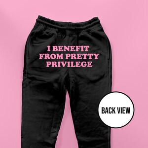 I Benefit From Pretty Privilege Sweatpants | Cool Sweatpants | Loungewear | Streetwear | Gift For Her | Gift For Him | Cute Sweatpants |