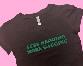 Less Nagging More Gagging SNUG FIT Crop Top | Cute Crop Top | Graphic Top | Gift For Her | Y2K Baby Tee | Gift For Girlfriend | Y2K crop top