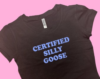 Certified Silly Goose SNUG FIT Crop Top | Graphic Top | Gift For Her | Y2K Baby Tee | Y2K crop top | Gift for friend | Funny Slogan
