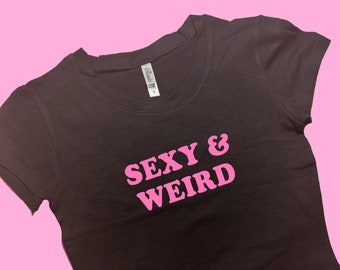 Sexy & Weird SNUG FIT Crop Top | Graphic Top | Gift For Her | Y2K Baby Tee | Y2K crop top | Gift for friend | Funny Slogan