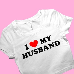 I Love My Husband SNUG FIT Crop Top | Cute Crop Top | Graphic Top | Gift For Her | Y2K  Tee | Y2K crop top | Gift for friend | Baby Tee