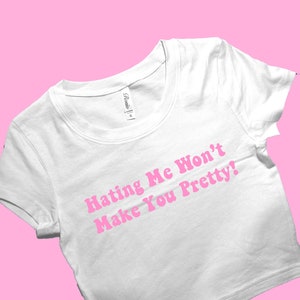 Hating Me Won&#39;t Make You Pretty SNUG FIT Crop Top | Cute Crop Top | Graphic Top | Gift For Her | Y2K  Tee | Gift For Girlfriend Y2K Crop