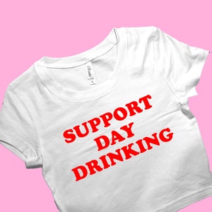 Support Day Drinking SNUG FIT Crop Top | Cute Crop Top | Graphic Top | Gift For Her | Y2K  Tee | Gift For Girlfriend  Y2K crop top