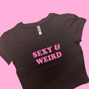 Sexy & Weird SNUG FIT Crop Top | Graphic Top | Gift For Her | Y2K Baby Tee | Y2K crop top | Gift for friend | Funny Slogan