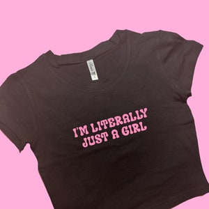 I'm Literally Just A Girl SNUG FIT Crop Top | Crop Top | Graphic Top | Gift For Her | Y2K Baby Tee | Y2K crop top | Gift for friend