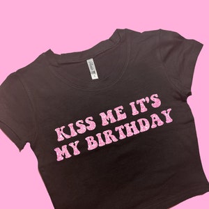 Kiss Me It's My Birthday SNUG FIT Crop Top | Crop Top | Graphic Top | Gift For Her | Y2K  Tee | Y2K crop top | Gift for friend | Baby Tee