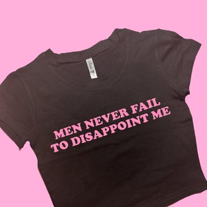 Men Never Fail To Disappoint Me SNUG FIT Crop Top | Crop Top | Graphic Top | Gift For Her | Y2K  Tee | Y2K crop top | Gift for friend