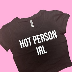 Hot Person IRL SNUG FIT Crop Top | Graphic Top | Gift For Her | Y2K Baby Tee | Y2K crop top | Gift for friend | Funny Slogan