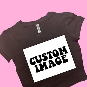 Custom Image SNUG FIT Crop Top | Custom Crop Top | Graphic Top | Gift For Her | Y2K  Tee | Gift For GF | Y2K crop top | Custom Gift