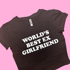 World's Best Ex Girlfriend SNUG FIT Crop Top | Cute Crop Top | Graphic Top | Gift For Her | Y2K  Tee | Y2K crop top | Gift for friend